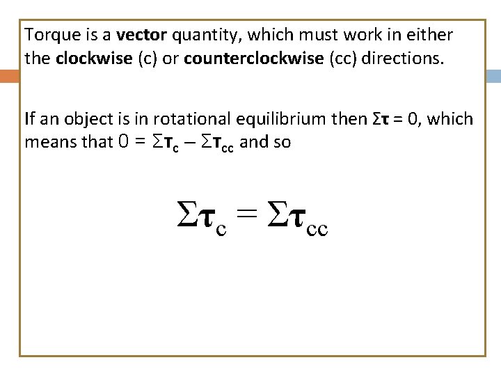 Torque is a vector quantity, which must work in either the clockwise (c) or
