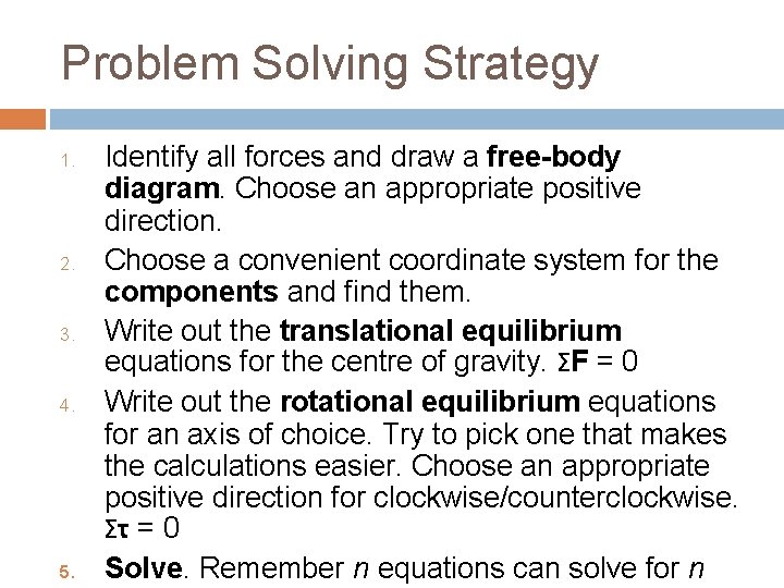 Problem Solving Strategy 1. 2. 3. 4. 5. Identify all forces and draw a