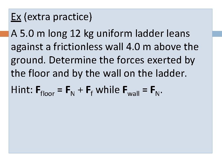 Ex (extra practice) A 5. 0 m long 12 kg uniform ladder leans against