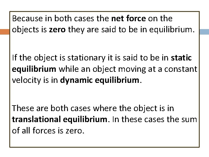 Because in both cases the net force on the objects is zero they are