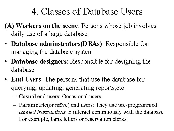 4. Classes of Database Users (A) Workers on the scene: Persons whose job involves