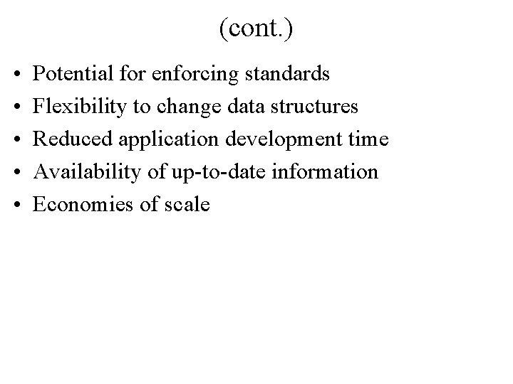 (cont. ) • • • Potential for enforcing standards Flexibility to change data structures
