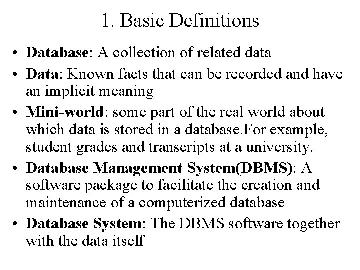 1. Basic Definitions • Database: A collection of related data • Data: Known facts