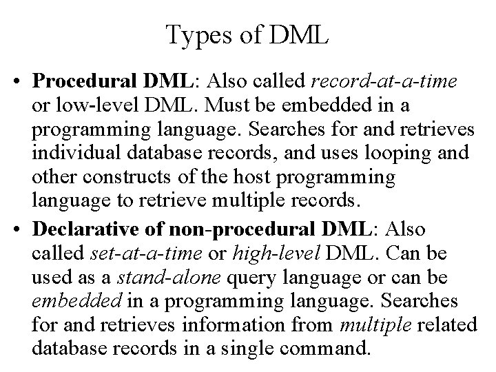Types of DML • Procedural DML: Also called record-at-a-time or low-level DML. Must be