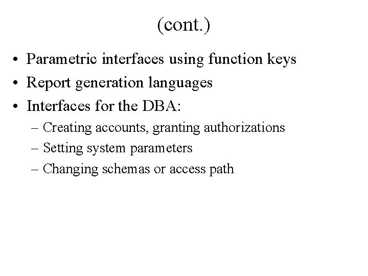 (cont. ) • Parametric interfaces using function keys • Report generation languages • Interfaces