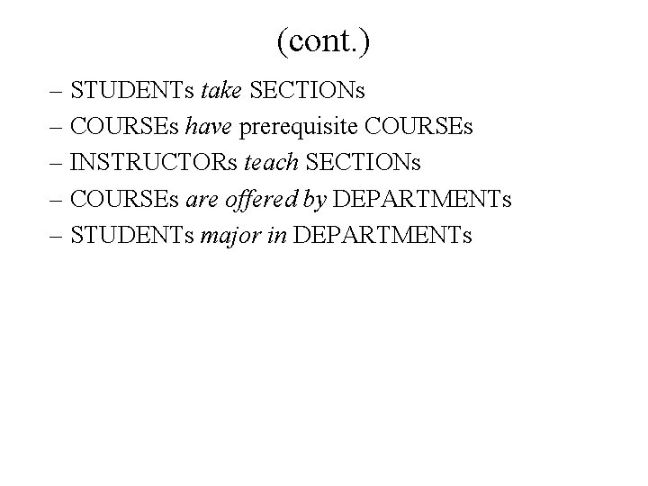 (cont. ) – STUDENTs take SECTIONs – COURSEs have prerequisite COURSEs – INSTRUCTORs teach