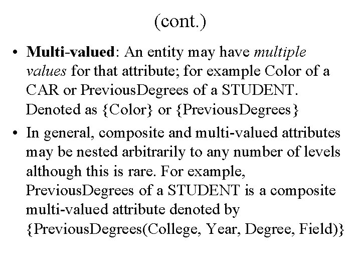 (cont. ) • Multi-valued: An entity may have multiple values for that attribute; for