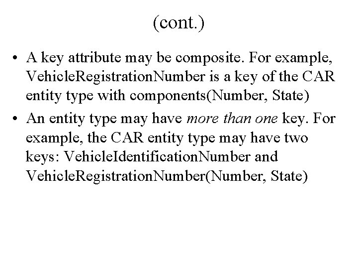 (cont. ) • A key attribute may be composite. For example, Vehicle. Registration. Number