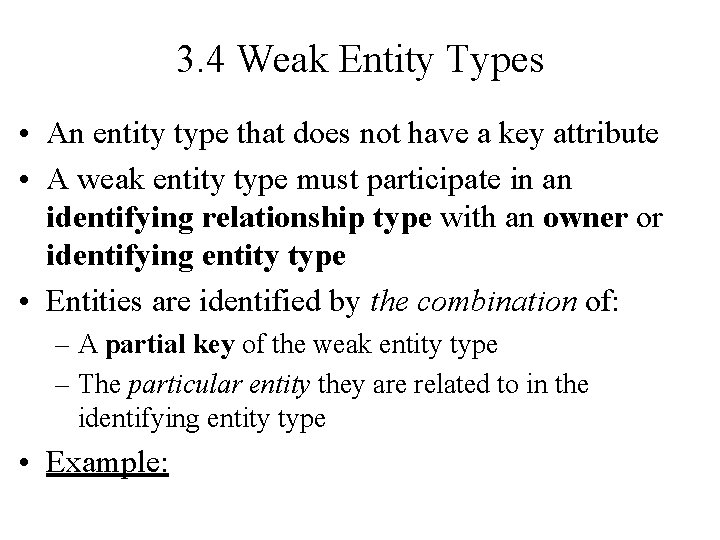 3. 4 Weak Entity Types • An entity type that does not have a