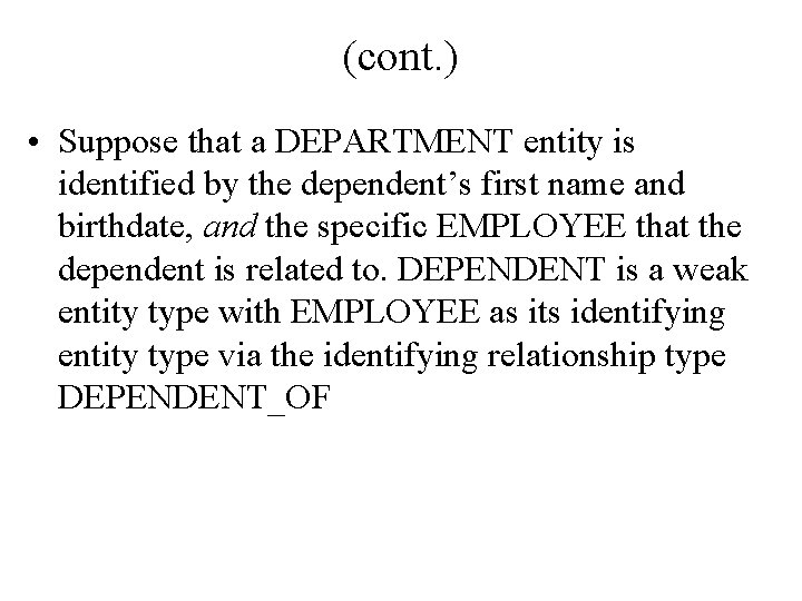 (cont. ) • Suppose that a DEPARTMENT entity is identified by the dependent’s first