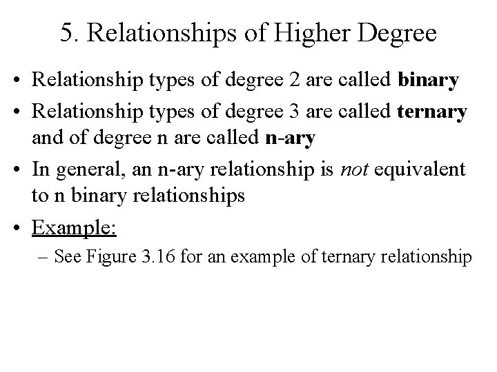 5. Relationships of Higher Degree • Relationship types of degree 2 are called binary