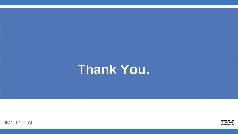 Thank you Thank You. IBM CIO - Pg. MP 