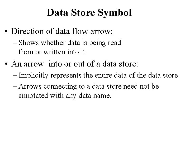 Data Store Symbol • Direction of data flow arrow: – Shows whether data is Data Store Symbol • Direction of data flow arrow: – Shows whether data is