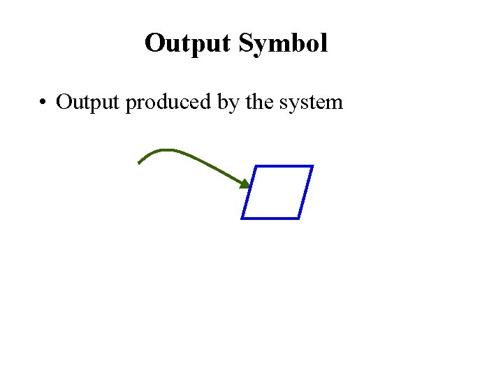 Output Symbol • Output produced by the system Output Symbol • Output produced by the system