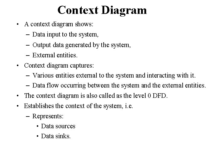 Context Diagram • A context diagram shows: – Data input to the system, – Context Diagram • A context diagram shows: – Data input to the system, –