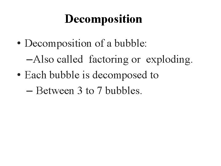 Decomposition • Decomposition of a bubble: – Also called factoring or exploding. • Each Decomposition • Decomposition of a bubble: – Also called factoring or exploding. • Each