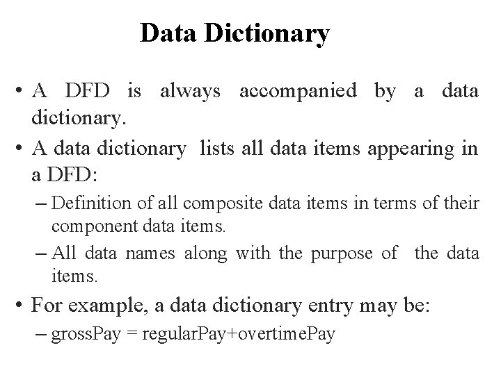Data Dictionary • A DFD is always accompanied by a data dictionary. • A Data Dictionary • A DFD is always accompanied by a data dictionary. • A