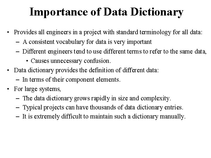 Importance of Data Dictionary • Provides all engineers in a project with standard terminology Importance of Data Dictionary • Provides all engineers in a project with standard terminology