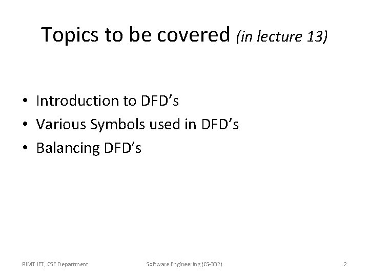 Topics to be covered (in lecture 13) • Introduction to DFD’s • Various Symbols Topics to be covered (in lecture 13) • Introduction to DFD’s • Various Symbols
