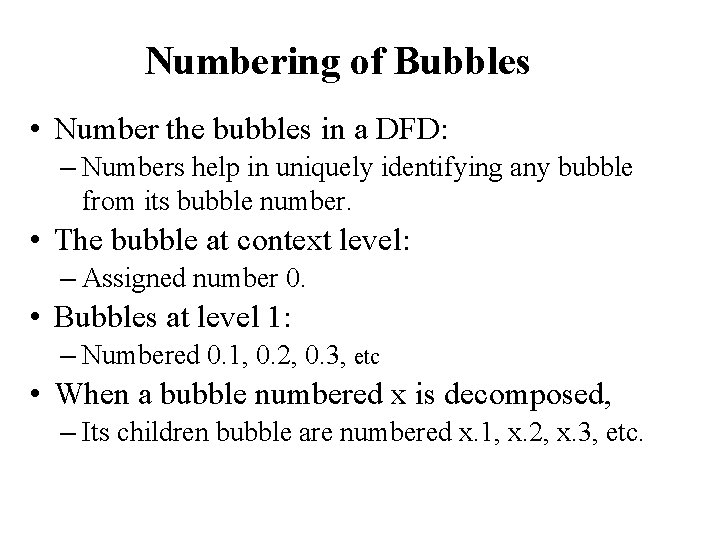 Numbering of Bubbles • Number the bubbles in a DFD: – Numbers help in Numbering of Bubbles • Number the bubbles in a DFD: – Numbers help in