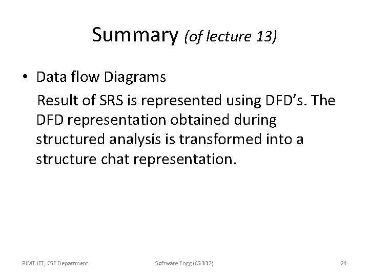Summary (of lecture 13) • Data flow Diagrams Result of SRS is represented using Summary (of lecture 13) • Data flow Diagrams Result of SRS is represented using