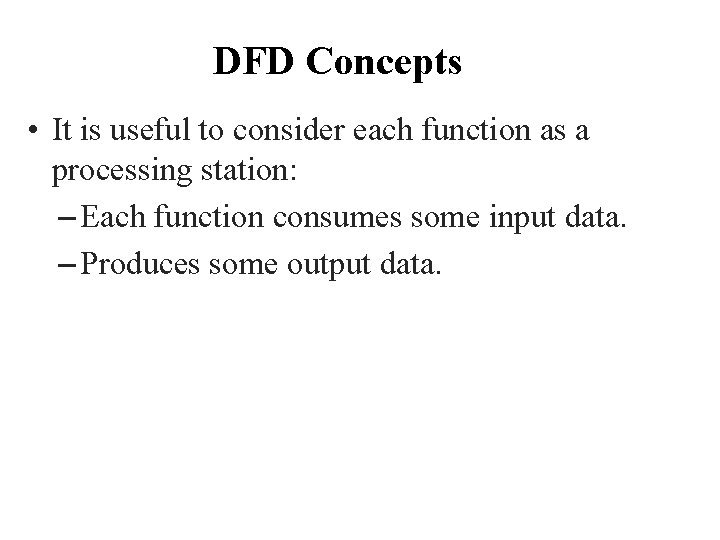 DFD Concepts • It is useful to consider each function as a processing station: DFD Concepts • It is useful to consider each function as a processing station:
