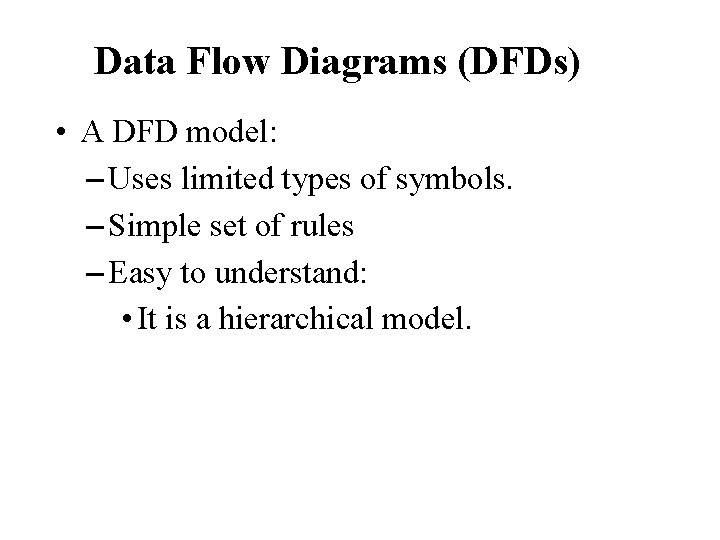 Data Flow Diagrams (DFDs) • A DFD model: – Uses limited types of symbols. Data Flow Diagrams (DFDs) • A DFD model: – Uses limited types of symbols.