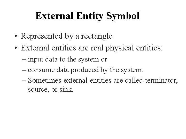 External Entity Symbol • Represented by a rectangle • External entities are real physical External Entity Symbol • Represented by a rectangle • External entities are real physical