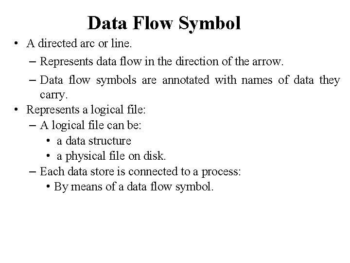 Data Flow Symbol • A directed arc or line. – Represents data flow in Data Flow Symbol • A directed arc or line. – Represents data flow in