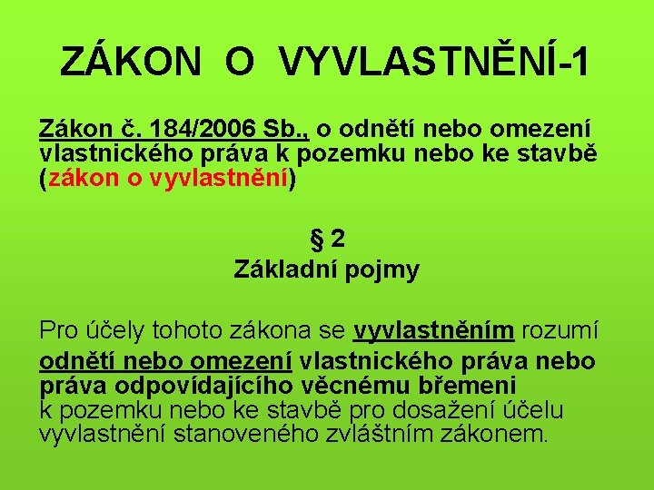 ZÁKON O VYVLASTNĚNÍ-1 Zákon č. 184/2006 Sb. , o odnětí nebo omezení vlastnického práva