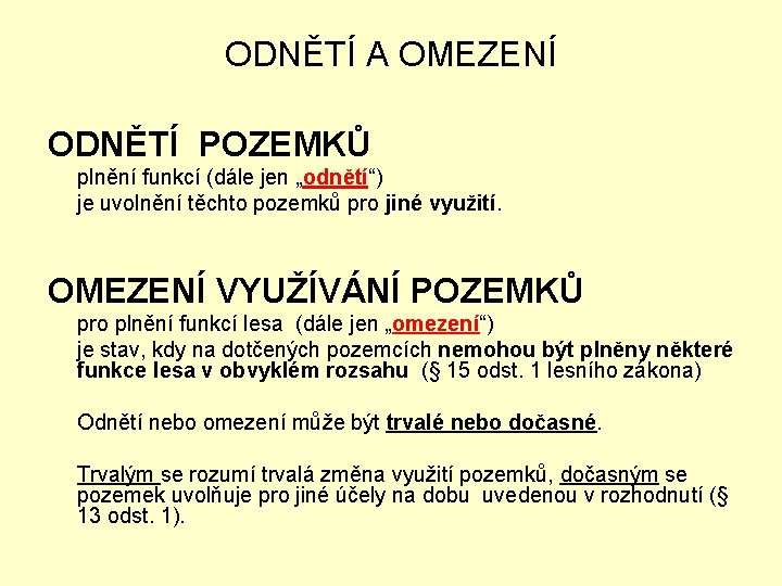 ODNĚTÍ A OMEZENÍ ODNĚTÍ POZEMKŮ plnění funkcí (dále jen „odnětí“) je uvolnění těchto pozemků