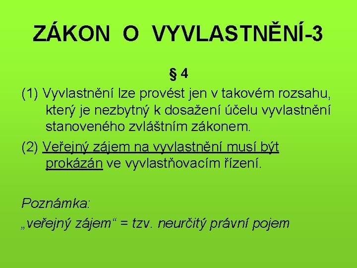 ZÁKON O VYVLASTNĚNÍ-3 § 4 (1) Vyvlastnění lze provést jen v takovém rozsahu, který