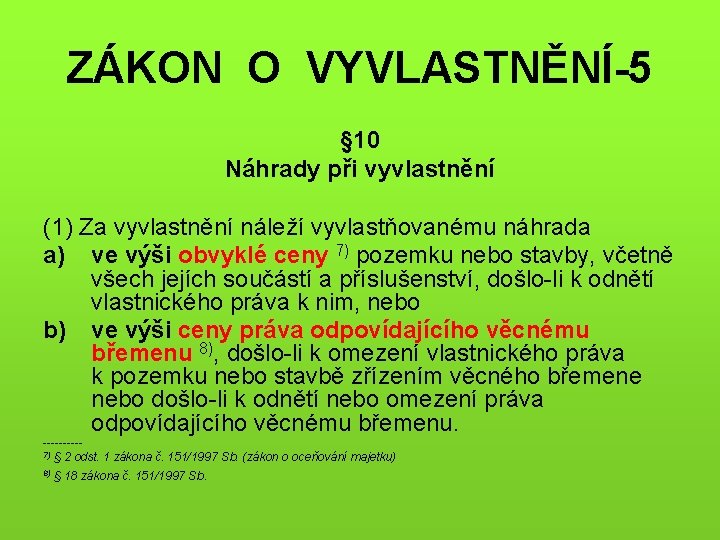ZÁKON O VYVLASTNĚNÍ-5 § 10 Náhrady při vyvlastnění (1) Za vyvlastnění náleží vyvlastňovanému náhrada
