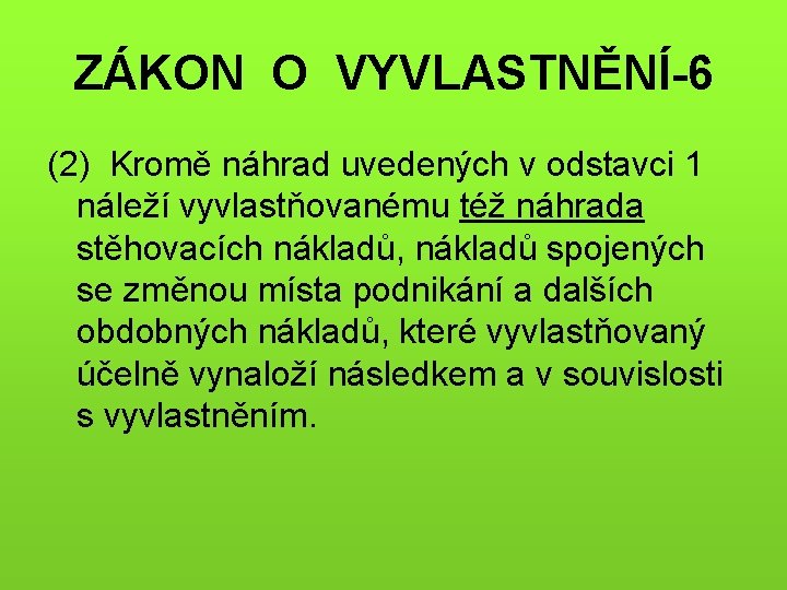 ZÁKON O VYVLASTNĚNÍ-6 (2) Kromě náhrad uvedených v odstavci 1 náleží vyvlastňovanému též náhrada