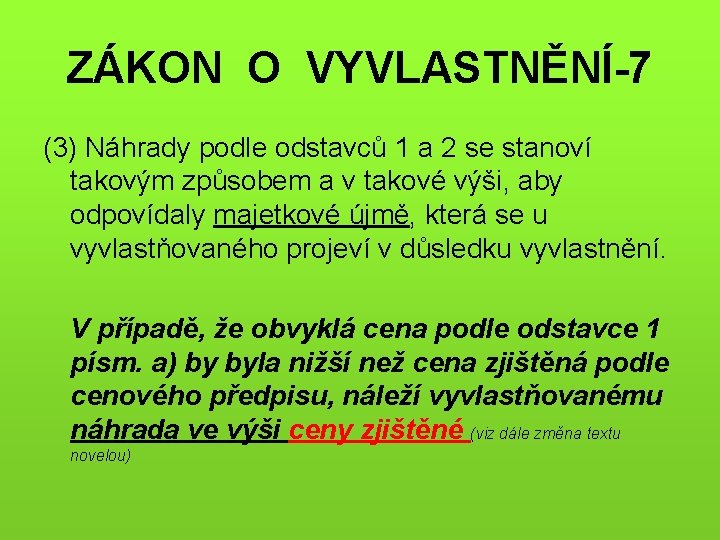 ZÁKON O VYVLASTNĚNÍ-7 (3) Náhrady podle odstavců 1 a 2 se stanoví takovým způsobem