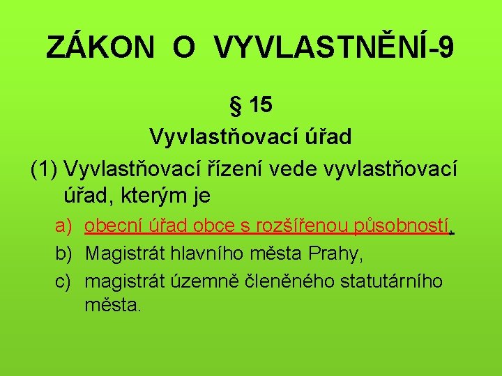 ZÁKON O VYVLASTNĚNÍ-9 § 15 Vyvlastňovací úřad (1) Vyvlastňovací řízení vede vyvlastňovací úřad, kterým