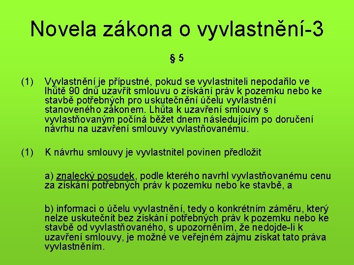 Novela zákona o vyvlastnění-3 § 5 (1) Vyvlastnění je přípustné, pokud se vyvlastniteli nepodařilo