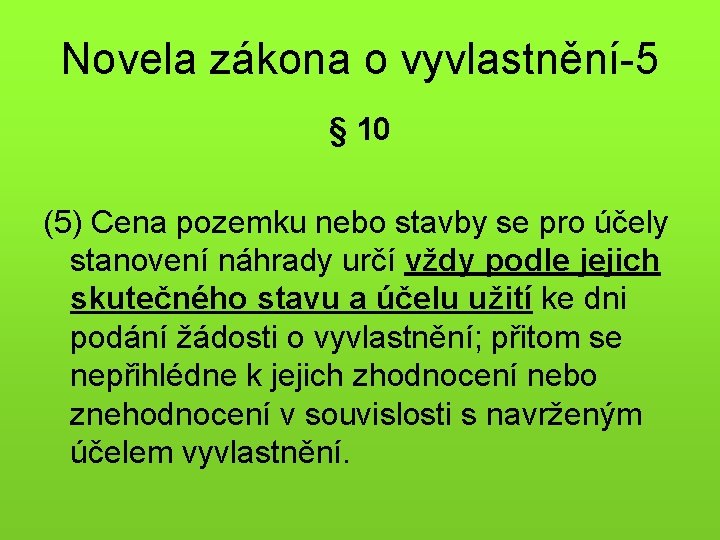 Novela zákona o vyvlastnění-5 § 10 (5) Cena pozemku nebo stavby se pro účely
