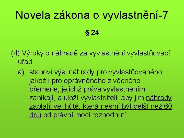 Novela zákona o vyvlastnění-7 § 24 (4) Výroky o náhradě za vyvlastnění vyvlastňovací úřad