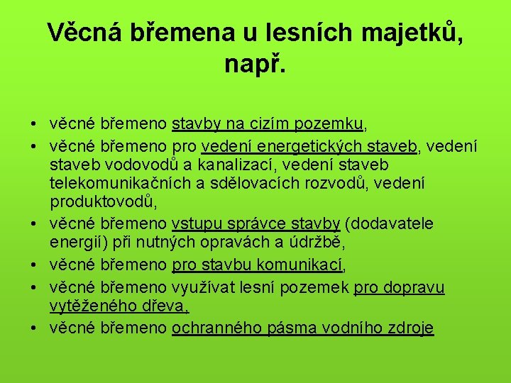 Věcná břemena u lesních majetků, např. • věcné břemeno stavby na cizím pozemku, •