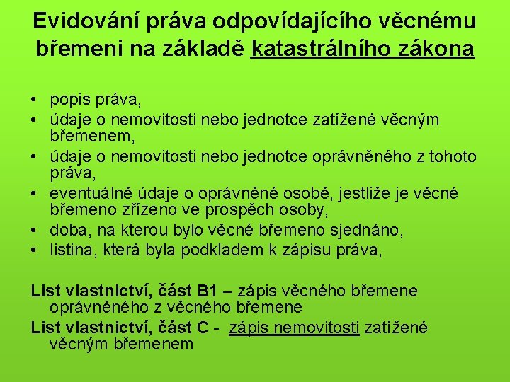 Evidování práva odpovídajícího věcnému břemeni na základě katastrálního zákona • popis práva, • údaje