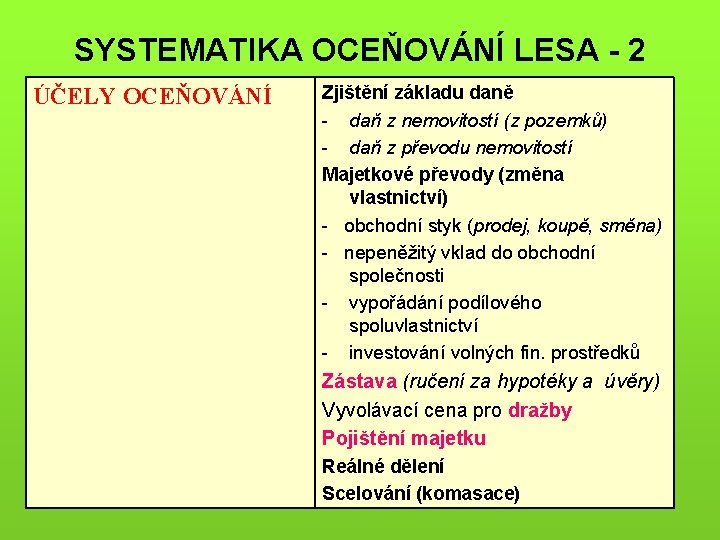 SYSTEMATIKA OCEŇOVÁNÍ LESA - 2 ÚČELY OCEŇOVÁNÍ Zjištění základu daně - daň z nemovitostí