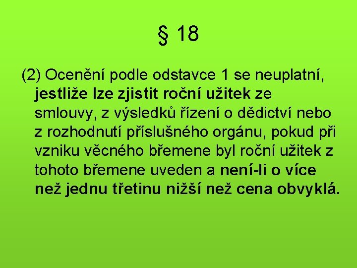 § 18 (2) Ocenění podle odstavce 1 se neuplatní, jestliže lze zjistit roční užitek