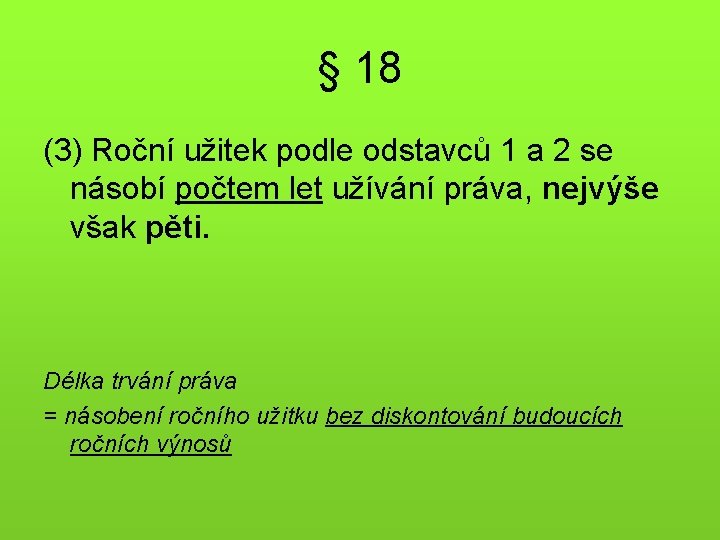 § 18 (3) Roční užitek podle odstavců 1 a 2 se násobí počtem let