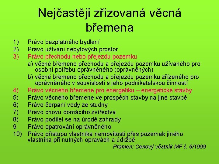 Nejčastěji zřizovaná věcná břemena 1) 2) 3) Právo bezplatného bydlení Právo užívání nebytových prostor