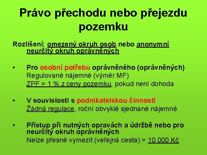 Právo přechodu nebo přejezdu pozemku Rozlišení: omezený okruh osob nebo anonymní neurčitý okruh oprávněných