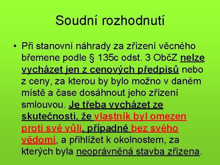 Soudní rozhodnutí • Při stanovní náhrady za zřízení věcného břemene podle § 135 c