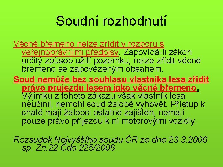 Soudní rozhodnutí Věcné břemeno nelze zřídit v rozporu s veřejnoprávními předpisy. Zapovídá-li zákon určitý