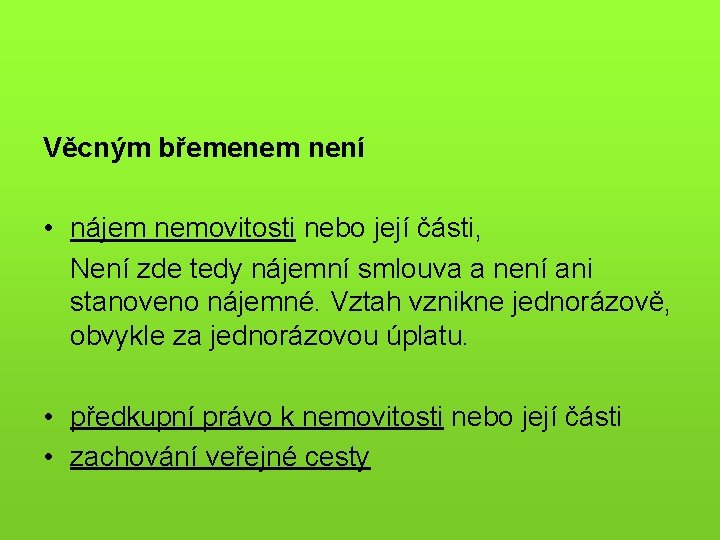 Věcným břemenem není • nájem nemovitosti nebo její části, Není zde tedy nájemní smlouva