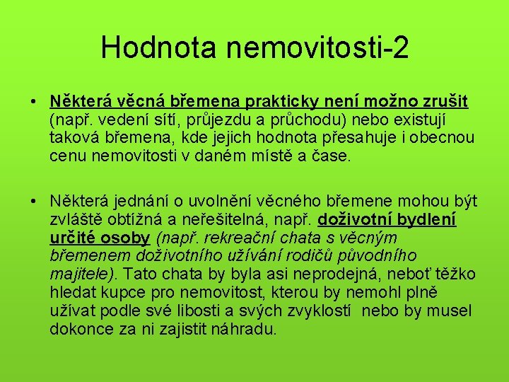 Hodnota nemovitosti-2 • Některá věcná břemena prakticky není možno zrušit (např. vedení sítí, průjezdu